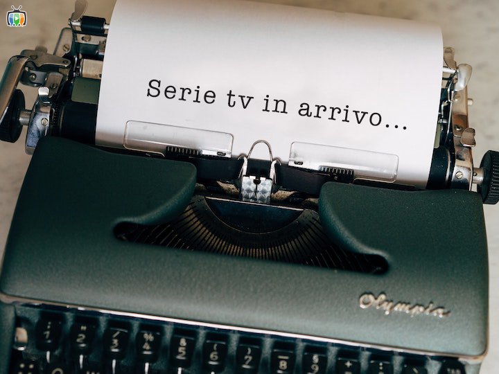 Serie TV in Arrivo - Coming Soon
